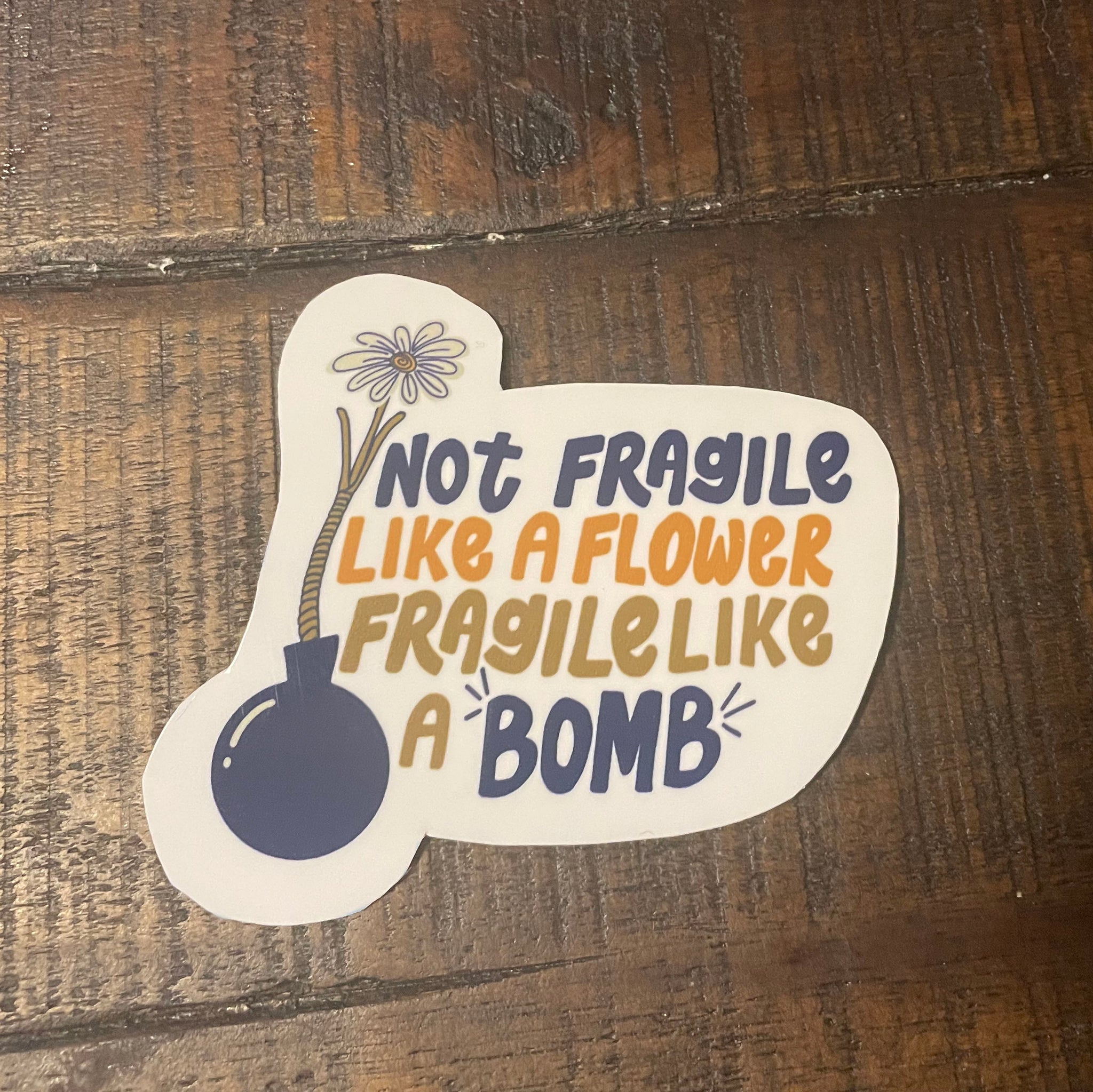 Not Fragile Like A Flower Fragile Like A Bomb Sticker